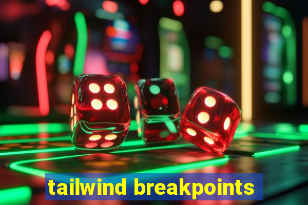 tailwind breakpoints